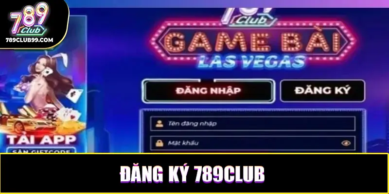 Đăng ký và chơi 789Club dễ dàng