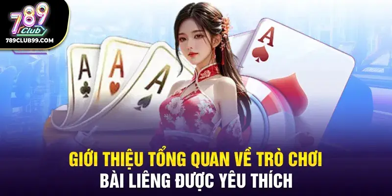 Giới thiệu tổng quan về trò chơi bài Liêng được yêu thích