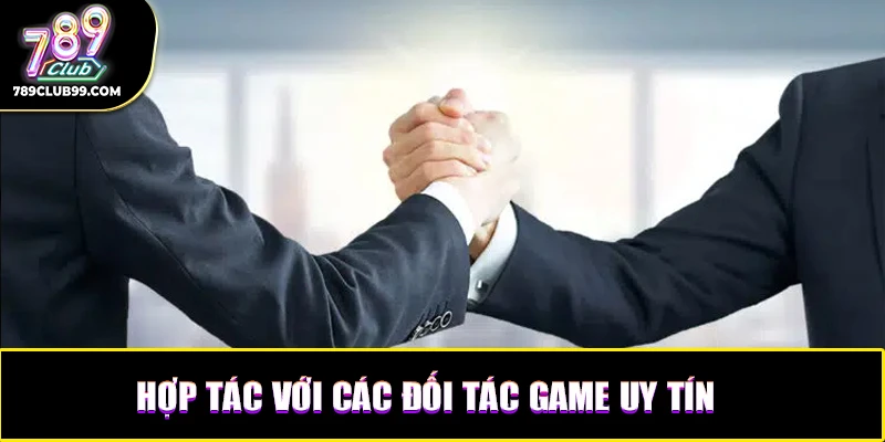 Hợp tác với các đối tác phát triển game uy tín
