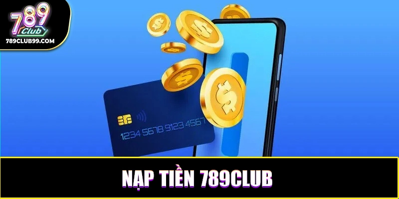 Hướng dẫn lên vốn 789Club chi tiết