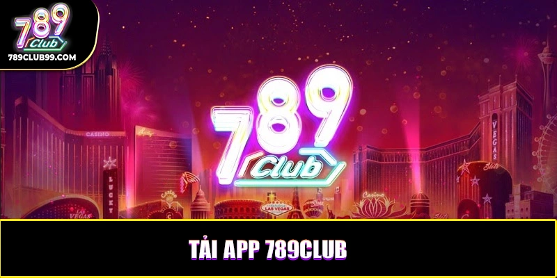 Hướng dẫn tải app 789Club cho cho các thiết bị