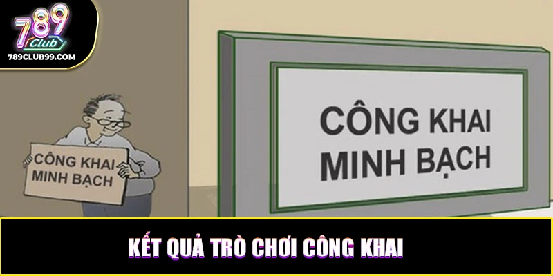 Kết quả trò chơi công khai, không bị tác động hệ thống