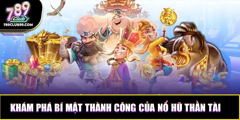 Khám phá bí mật thành công của nổ hũ thần tài
