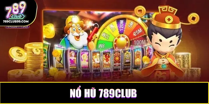 Kinh nghiệm quay slot nổ hũ 789Club giúp tăng tỷ lệ thắng lớn