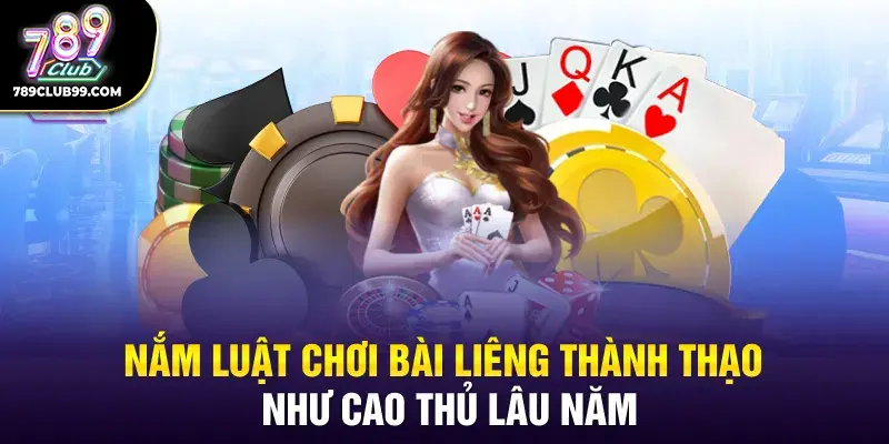 Nắm luật chơi Liêng thành thạo như cao thủ lâu năm
