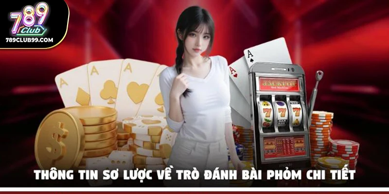 Thông tin sơ lược về trò đánh bài phỏm chi tiết