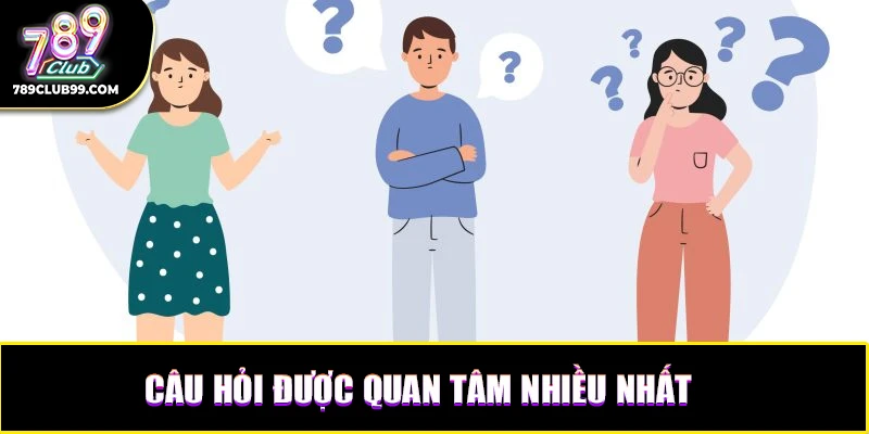 Tổng hợp câu hỏi được người chơi quan tâm nhiều nhất