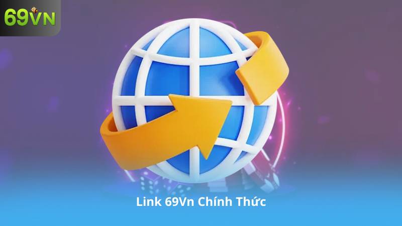 Link 69Vn Chính Thức – Cập Nhật Mới Nhất, Truy Cập Không Bị Chặn