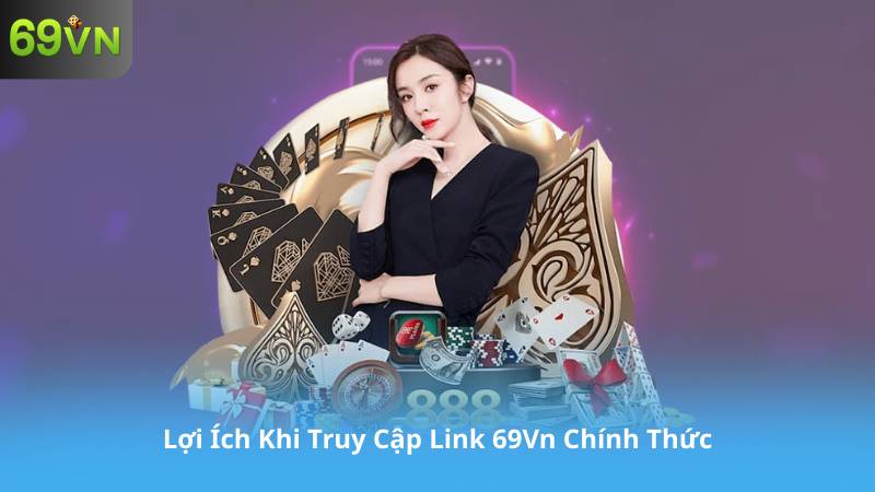 Lợi Ích Khi Truy Cập Link 69Vn Chính Thức
