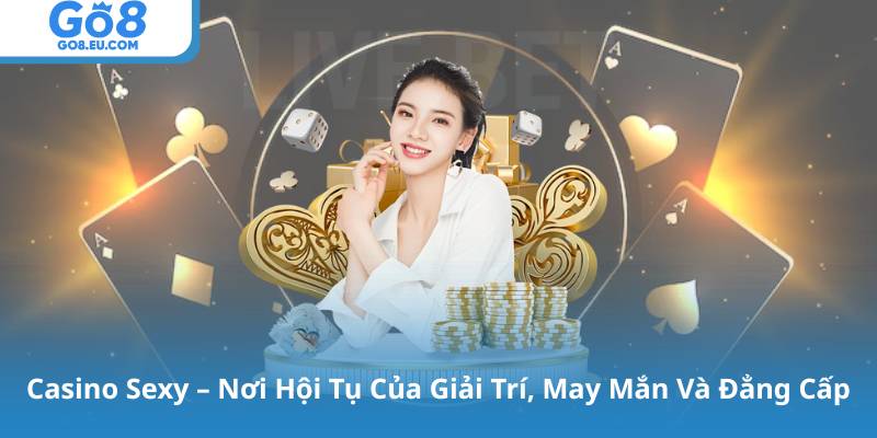 Casino Go8 – Uy tín, minh bạch, và chuyên nghiệp