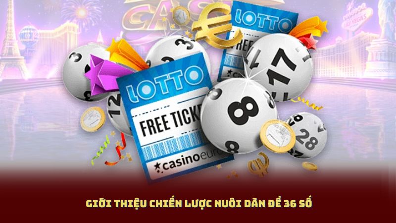 Giới Thiệu Chiến Lược Nuôi Dàn Đề 36 Số 
