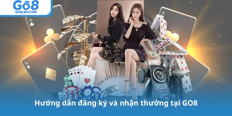 Hướng dẫn đăng ký và nhận thưởng tại GO8