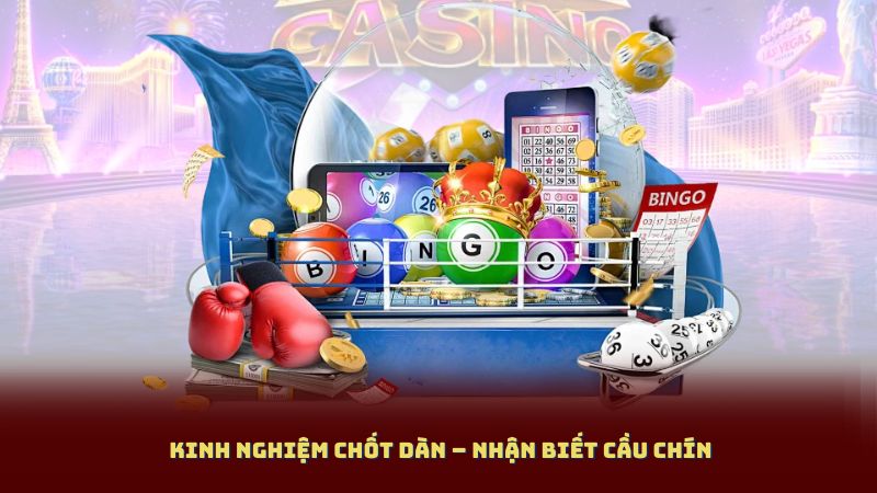 Kinh Nghiệm Chốt Dàn – Nhận Biết Cầu Chín 